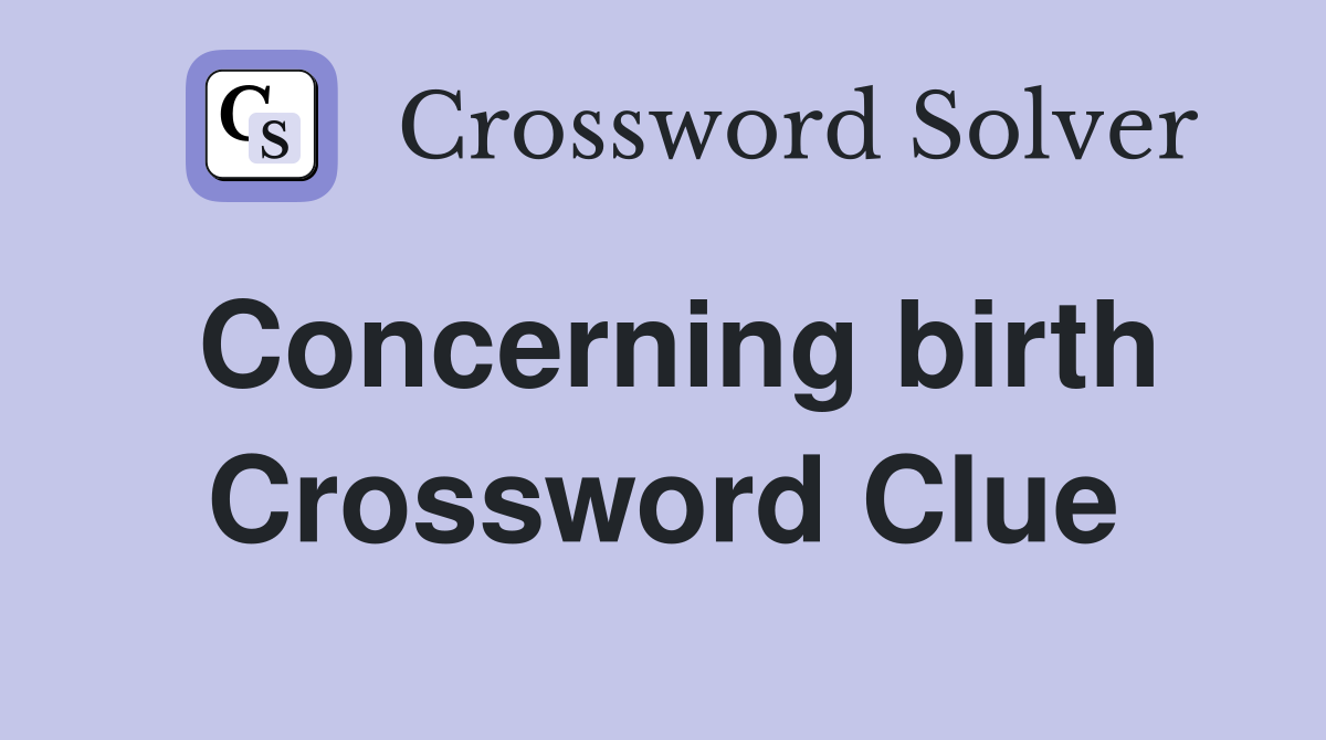 Concerning birth Crossword Clue