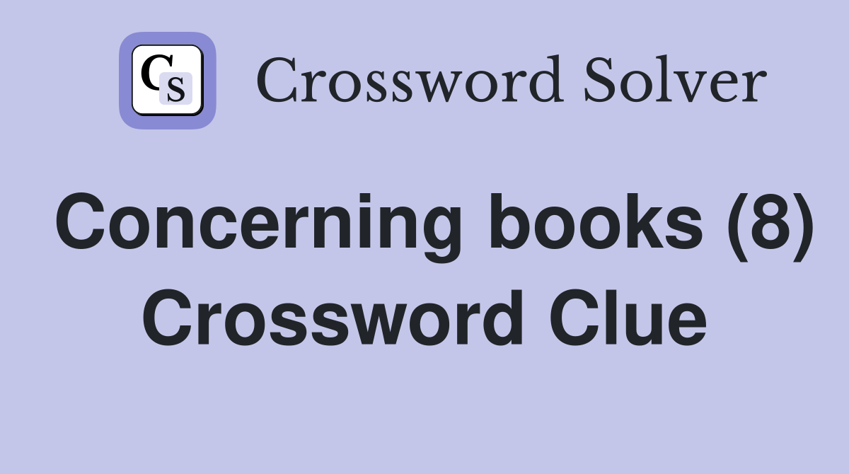 Concerning books (8) Crossword Clue