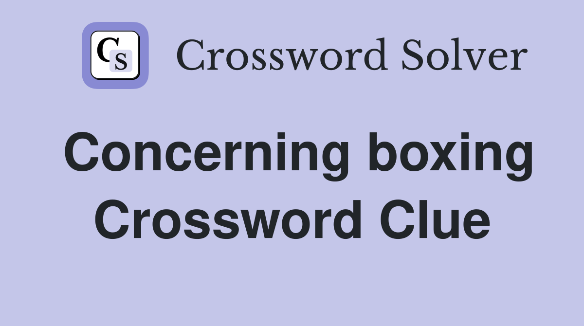 Concerning boxing Crossword Clue