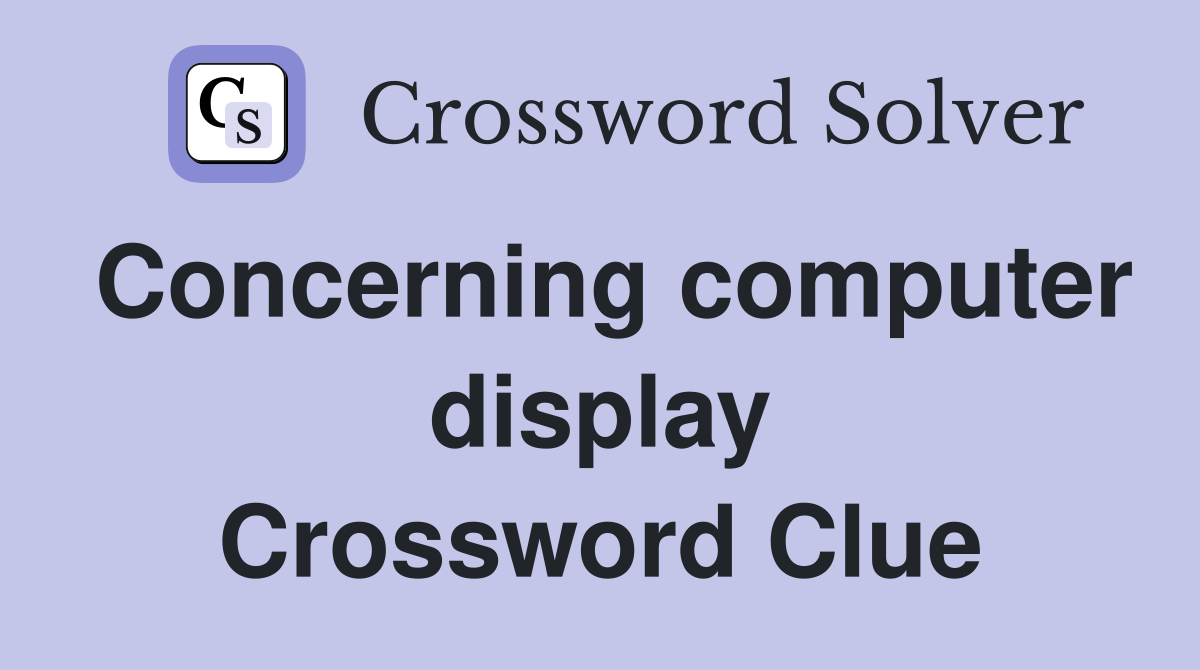 Concerning computer display Crossword Clue