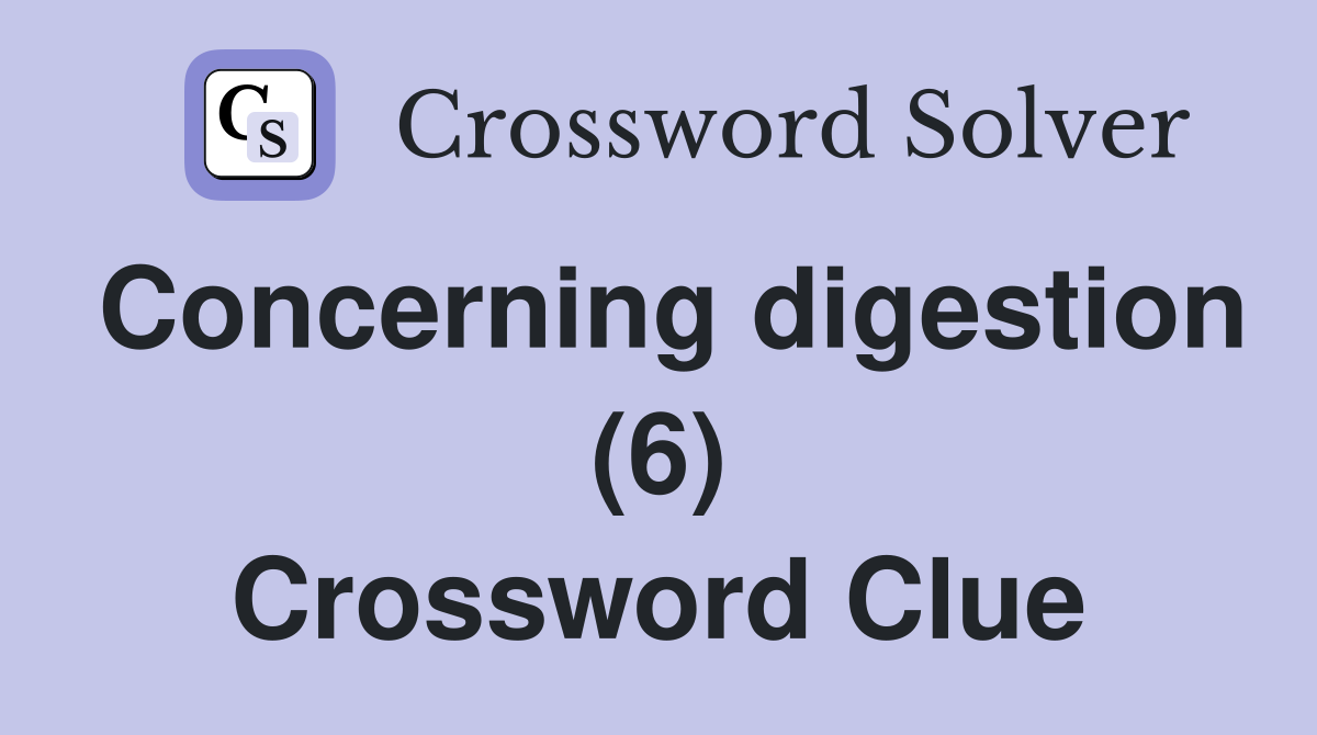 Concerning digestion (6) Crossword Clue