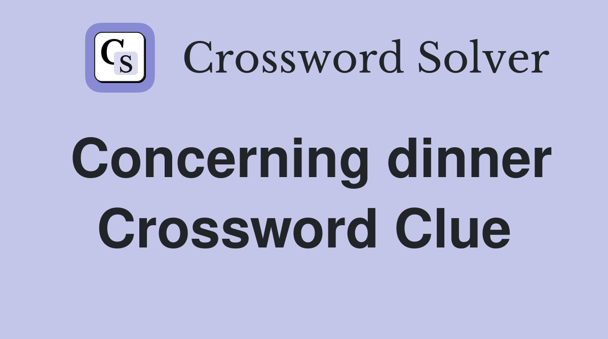 Concerning dinner Crossword Clue