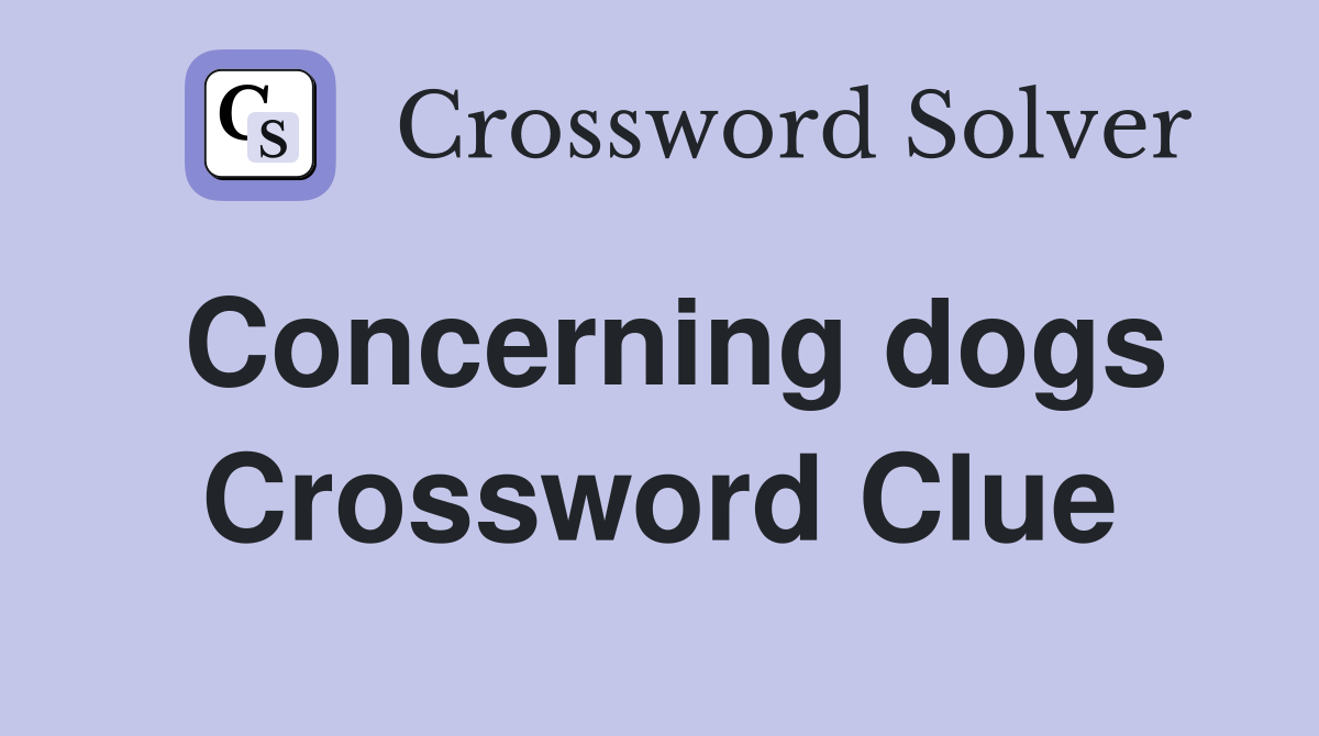 Concerning dogs Crossword Clue