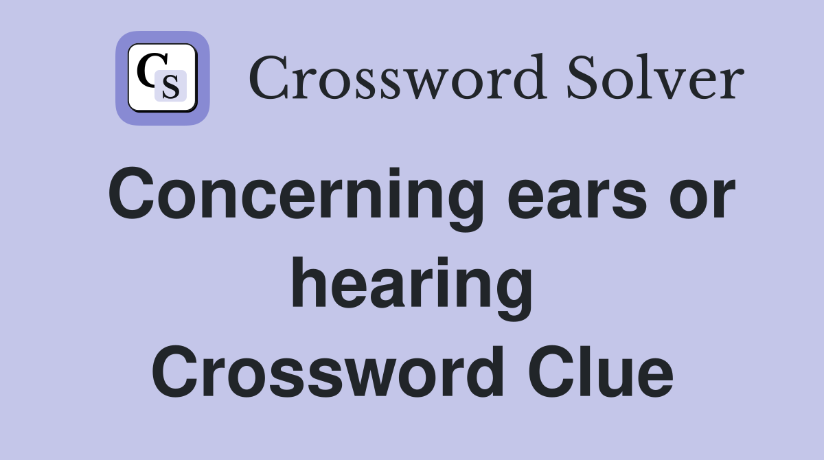 Concerning ears or hearing Crossword Clue