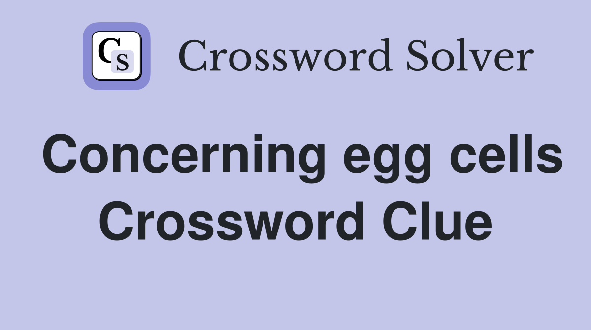 Concerning egg cells Crossword Clue