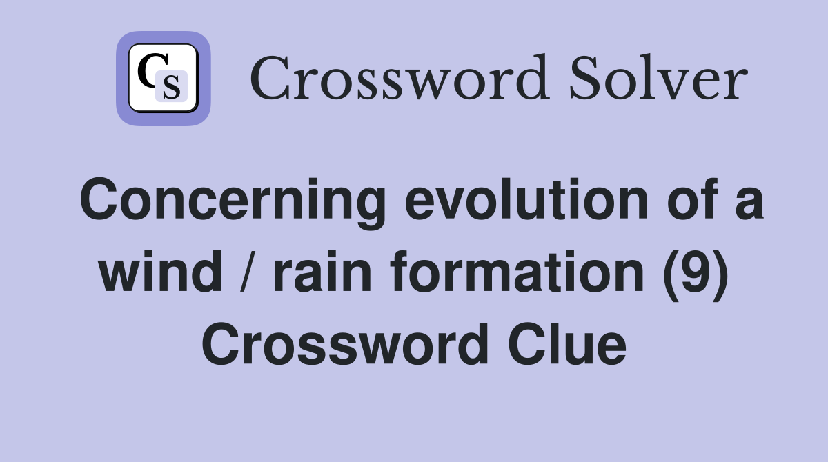 Concerning evolution of a wind / rain formation (9) Crossword Clue