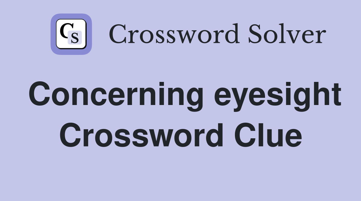 Concerning eyesight Crossword Clue
