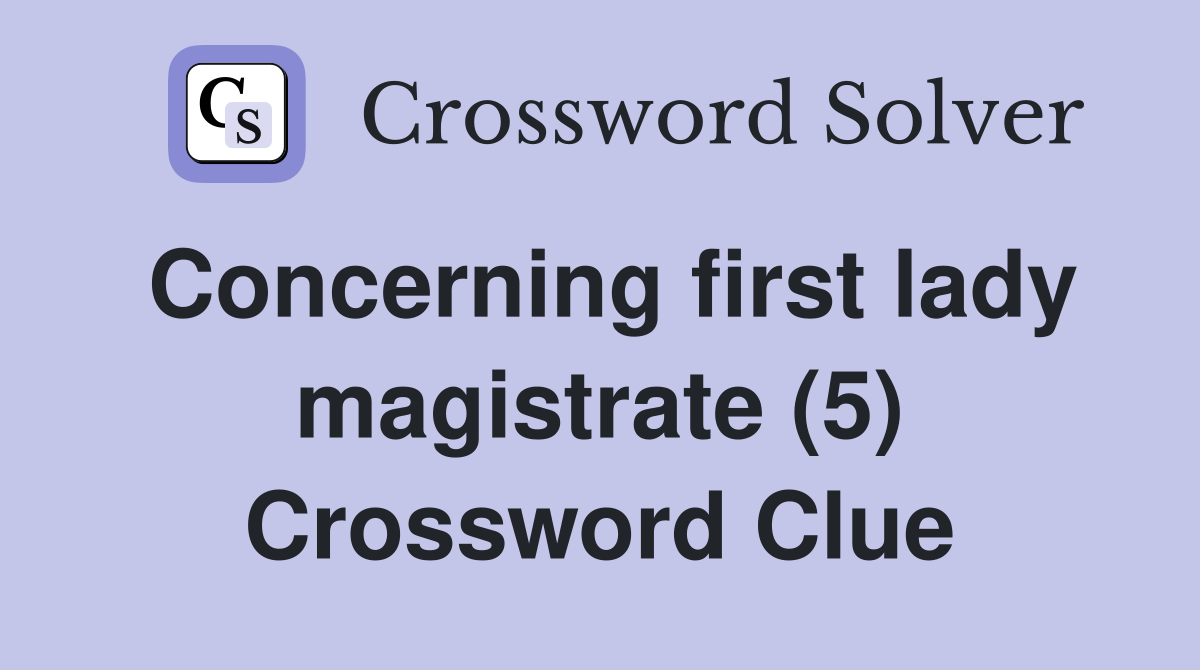 Concerning first lady magistrate (5) Crossword Clue