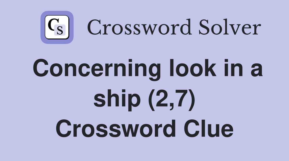 Concerning look in a ship (2,7) Crossword Clue