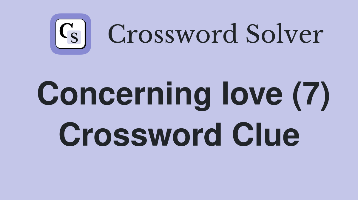Concerning love (7) Crossword Clue