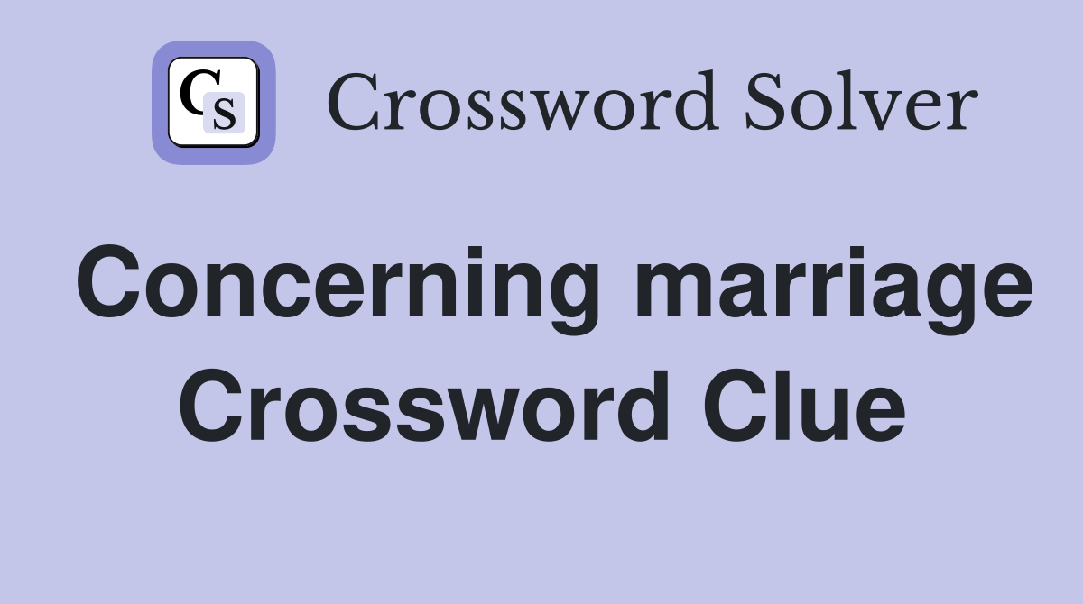 Concerning marriage Crossword Clue
