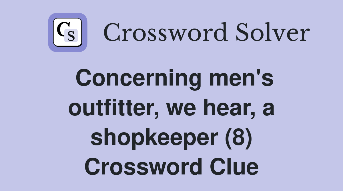 Concerning men's outfitter, we hear, a shopkeeper (8) Crossword Clue