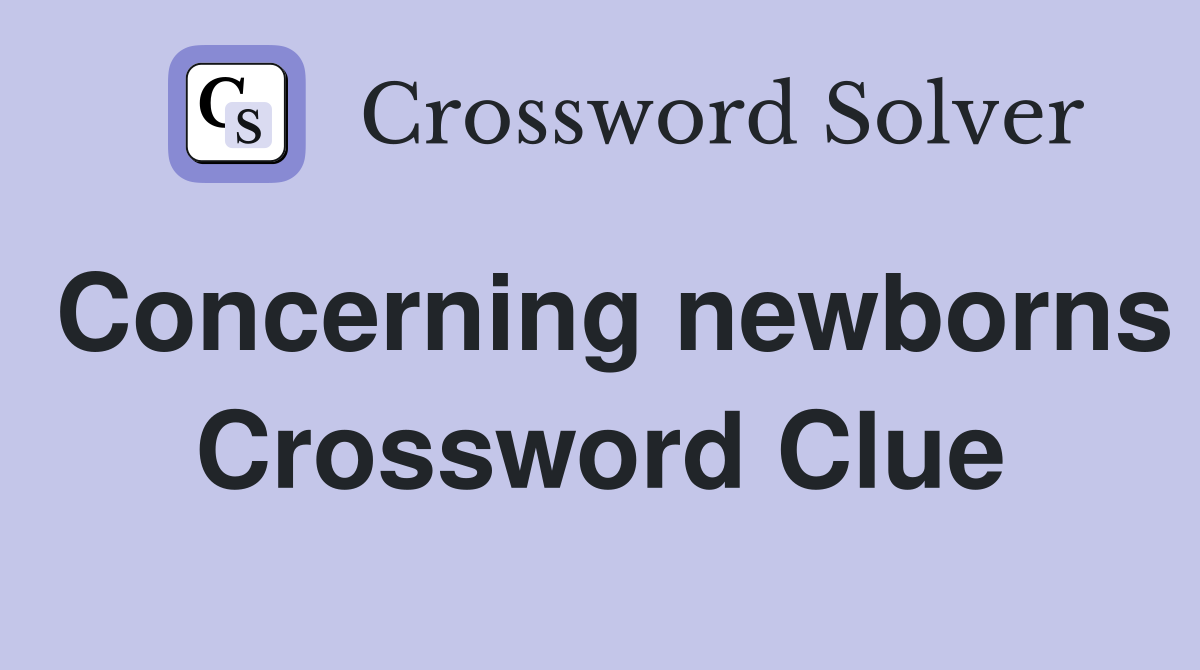 Concerning newborns Crossword Clue