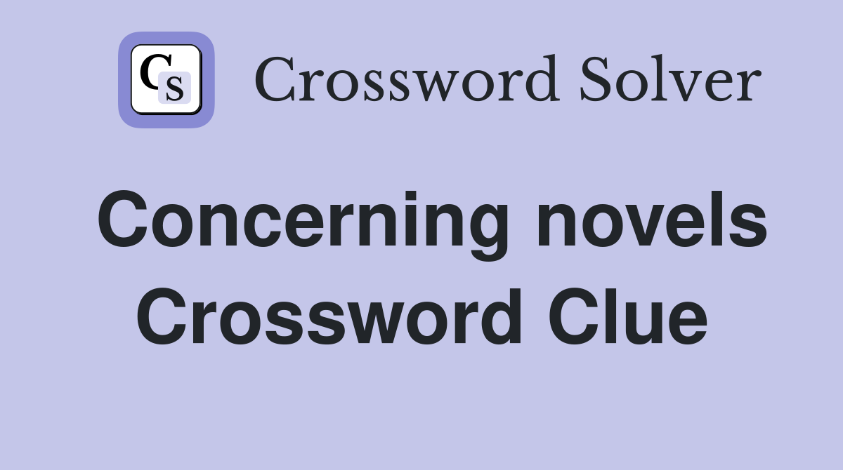 Concerning novels Crossword Clue