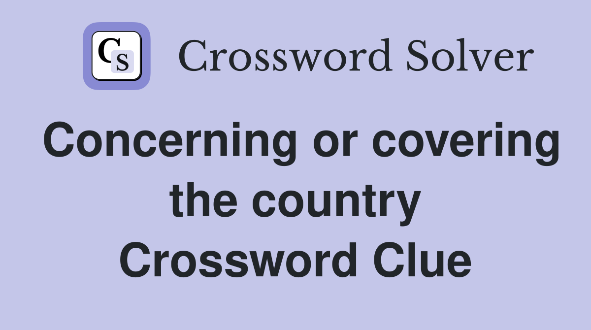 Concerning or covering the country Crossword Clue