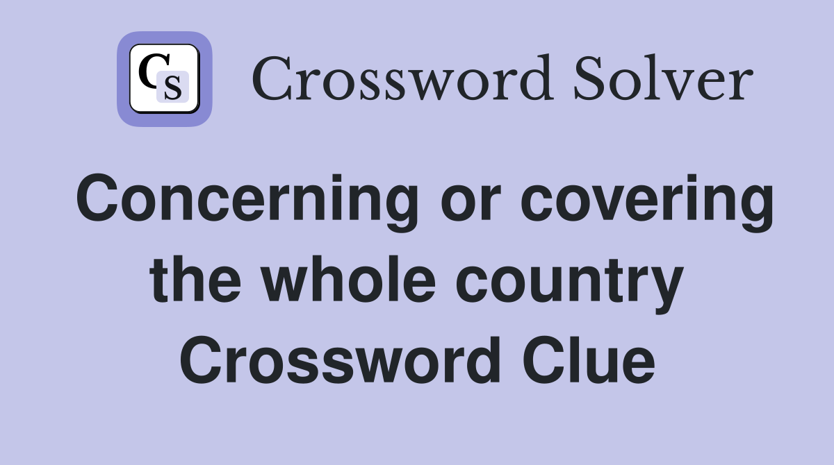 Concerning or covering the whole country Crossword Clue