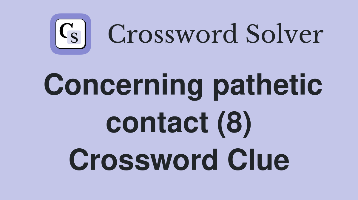 Concerning pathetic contact (8) Crossword Clue