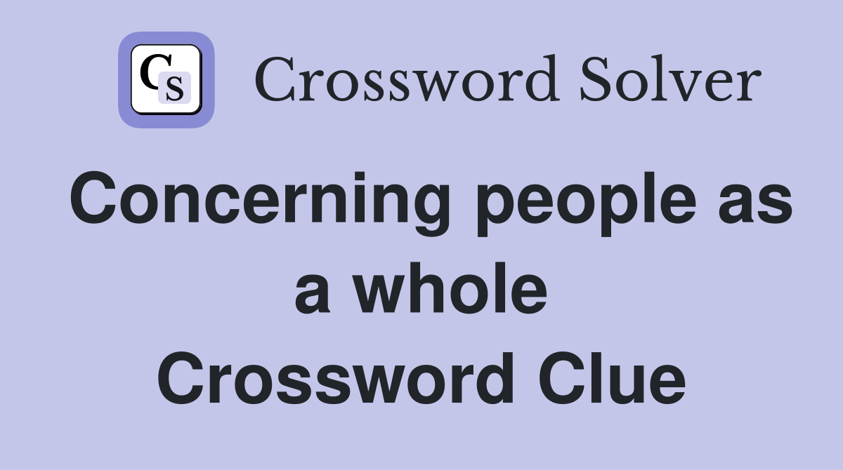 Concerning people as a whole Crossword Clue