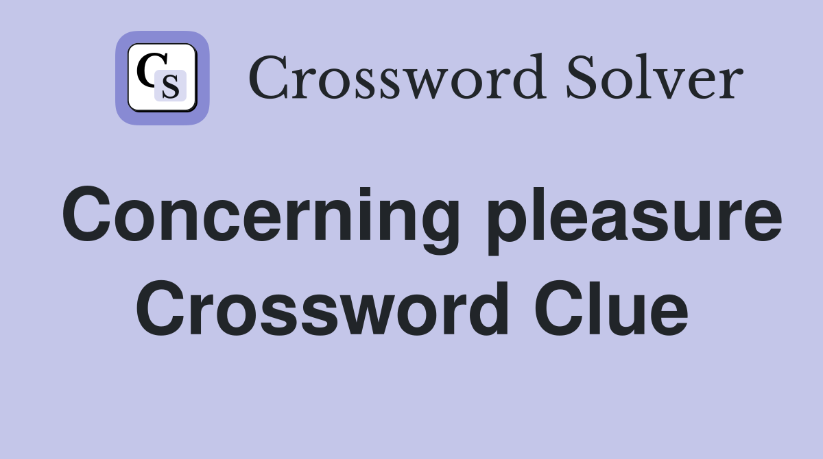 Concerning pleasure Crossword Clue