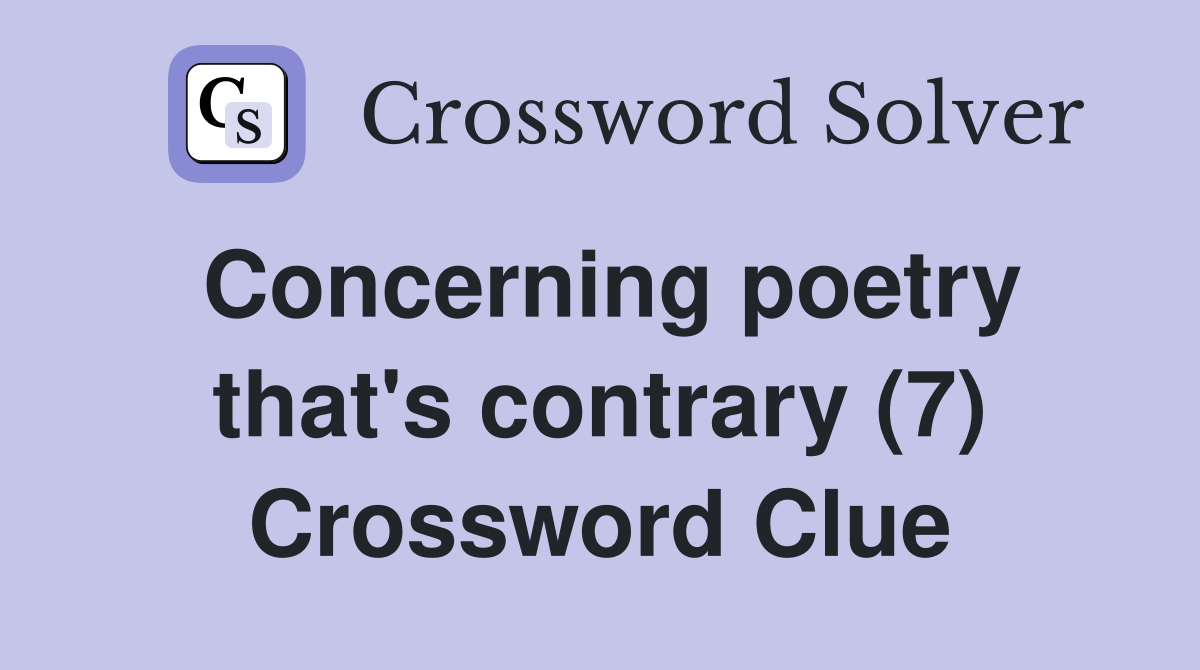 Concerning poetry that's contrary (7) Crossword Clue