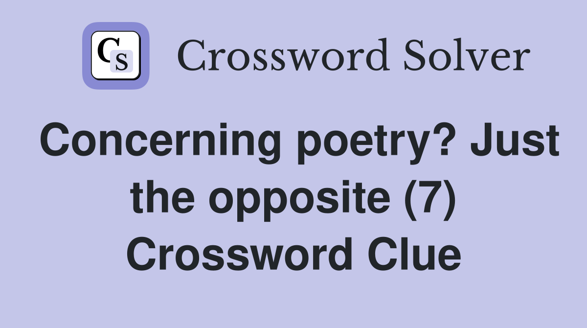 Concerning poetry? Just the opposite (7) Crossword Clue