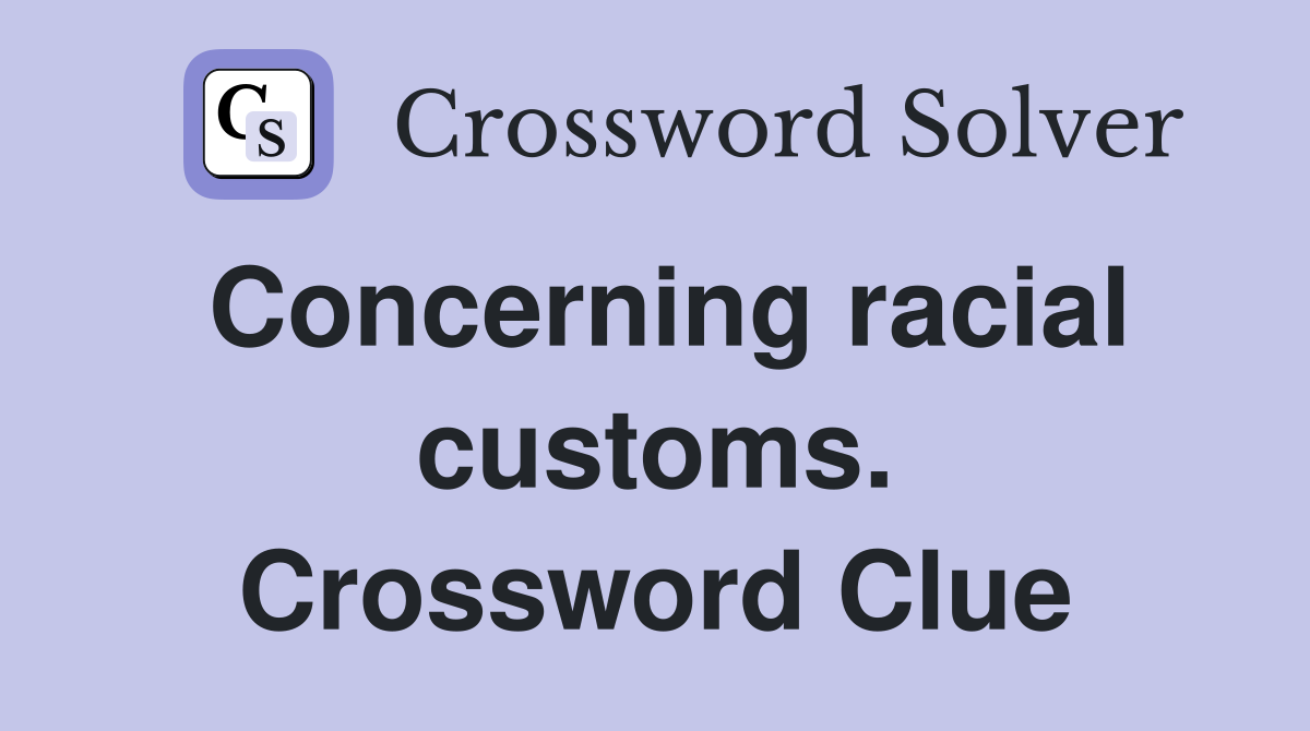 Concerning racial customs. Crossword Clue