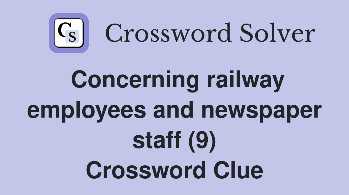 Concerning railway employees and newspaper staff (9) Crossword Clue