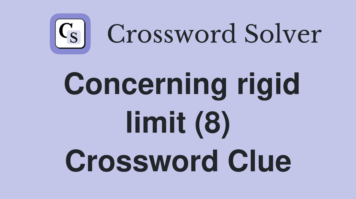 Concerning rigid limit (8) Crossword Clue