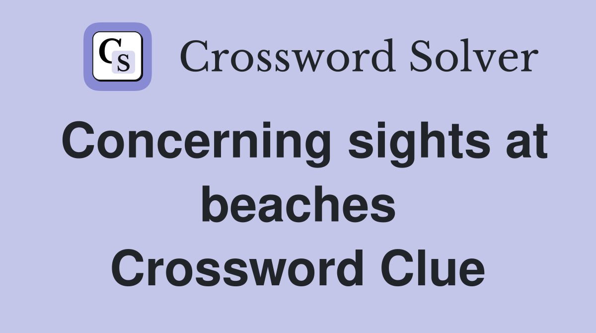 Concerning sights at beaches Crossword Clue