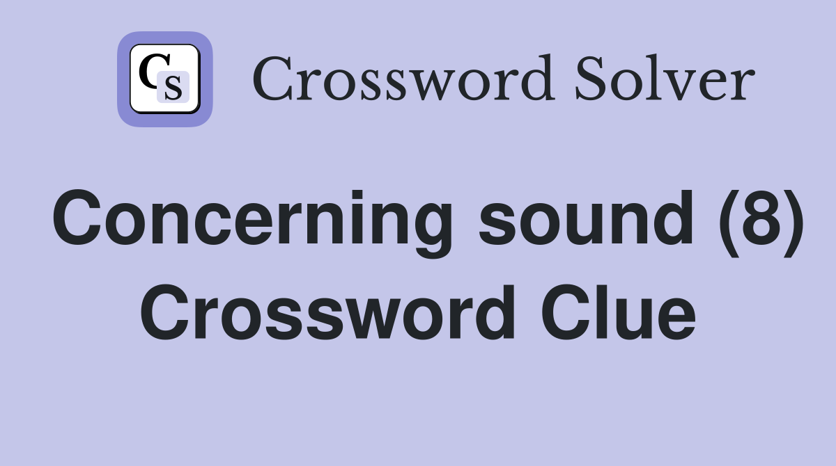 Concerning sound (8) Crossword Clue