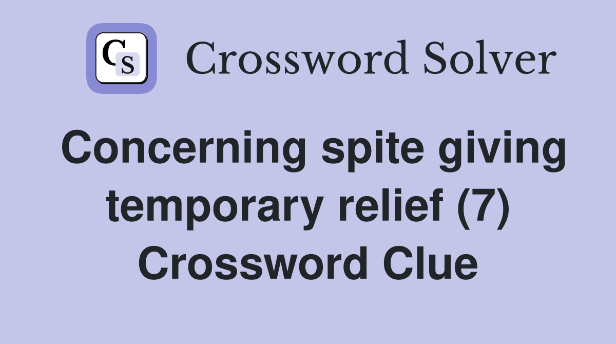 Concerning spite giving temporary relief (7) Crossword Clue