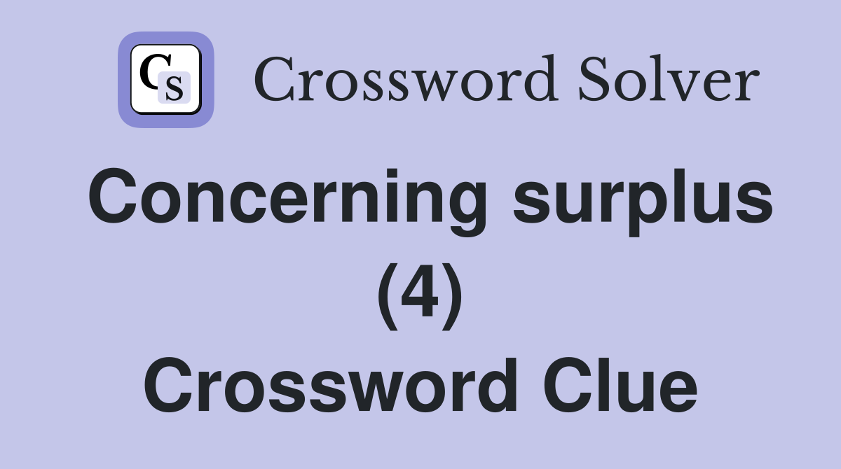 Concerning surplus (4) Crossword Clue