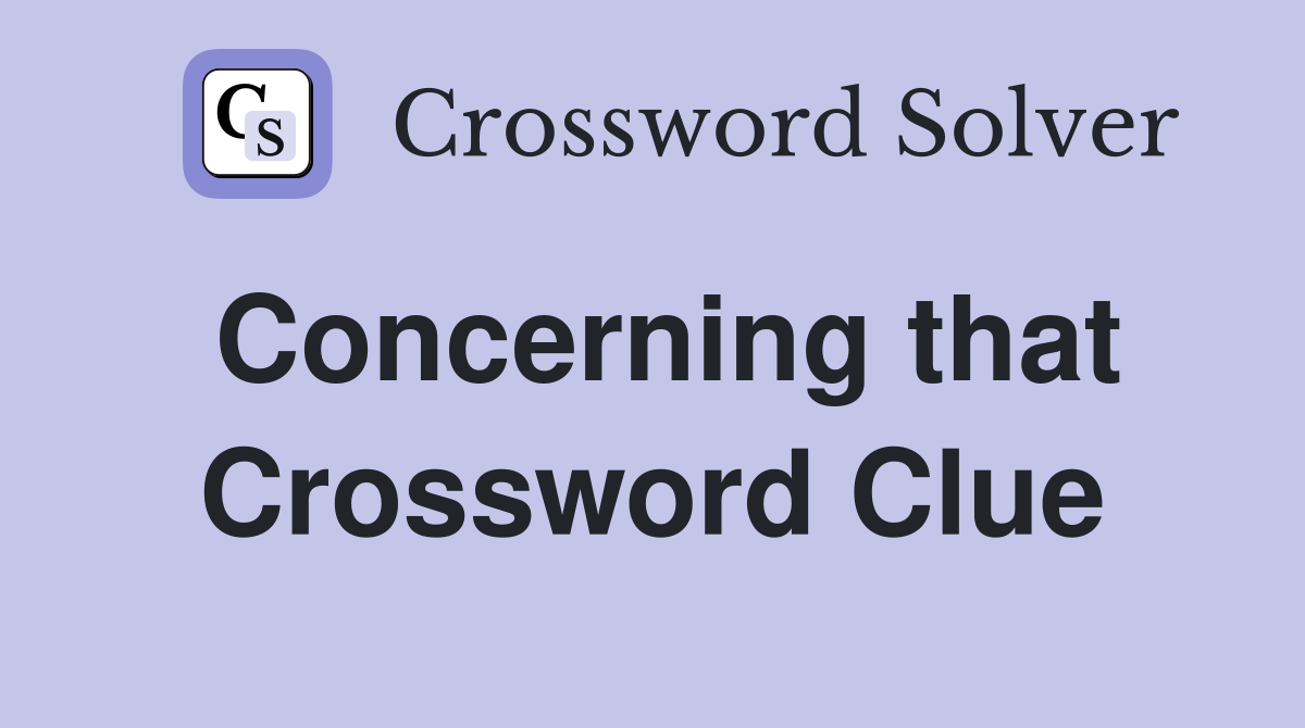 Concerning that Crossword Clue