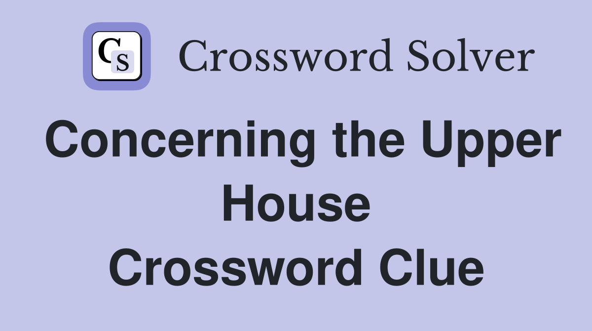 Concerning the Upper House Crossword Clue