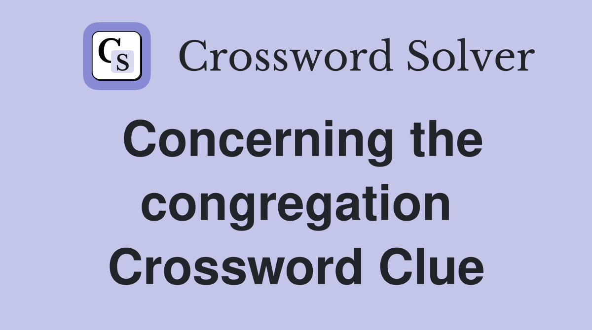 Concerning the congregation Crossword Clue