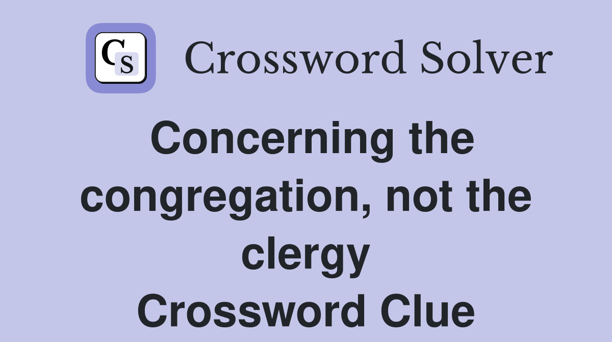 Concerning the congregation, not the clergy Crossword Clue