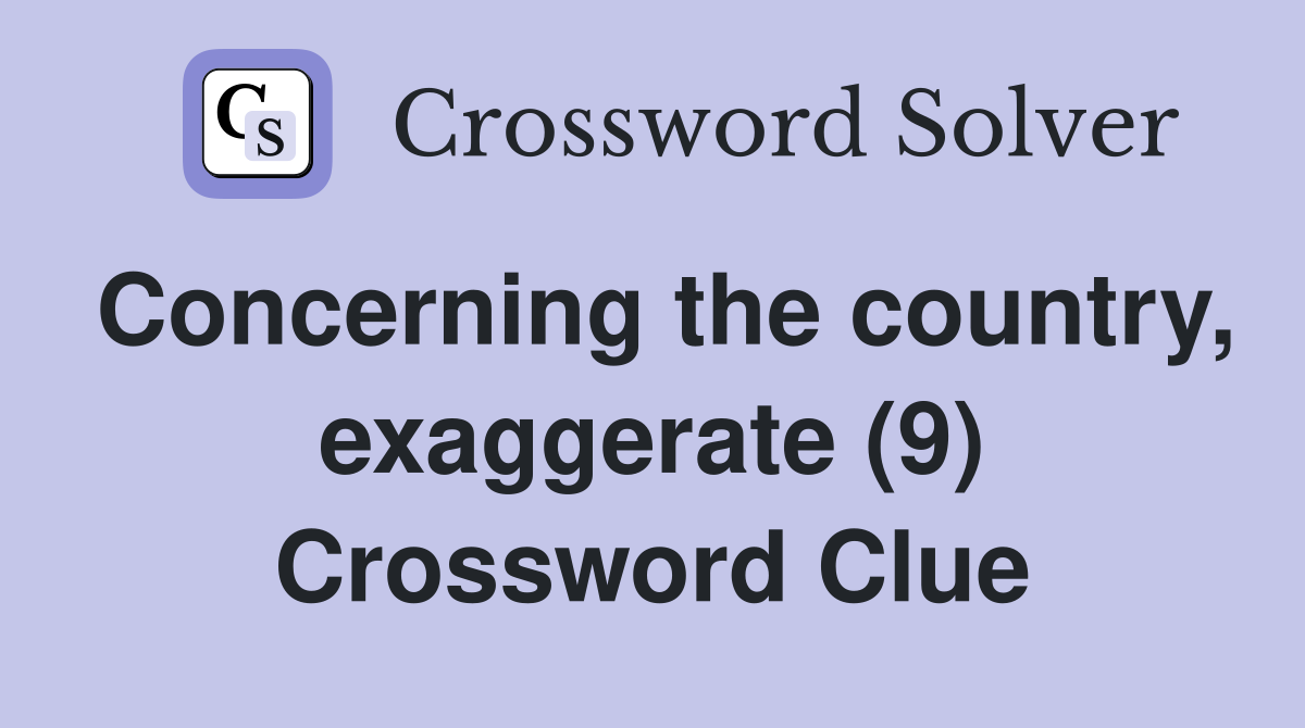 Concerning the country, exaggerate (9) Crossword Clue
