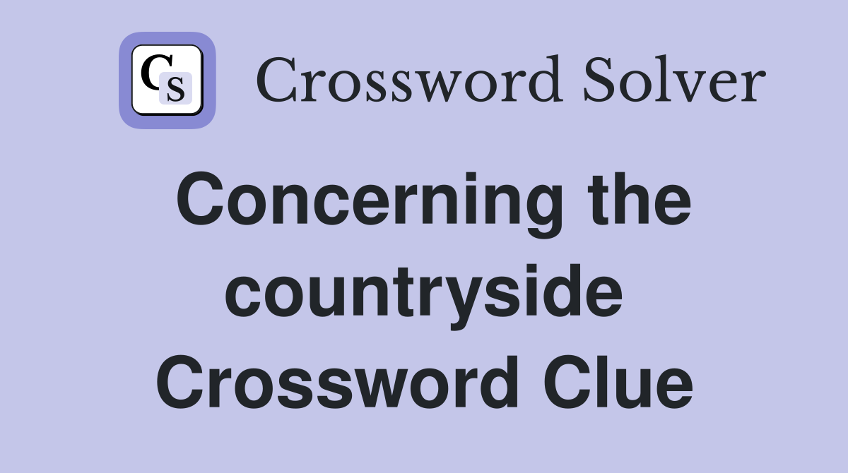 Concerning the countryside Crossword Clue