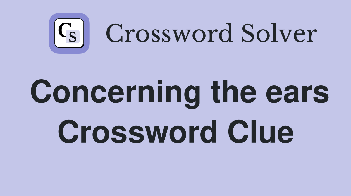 Concerning the ears Crossword Clue
