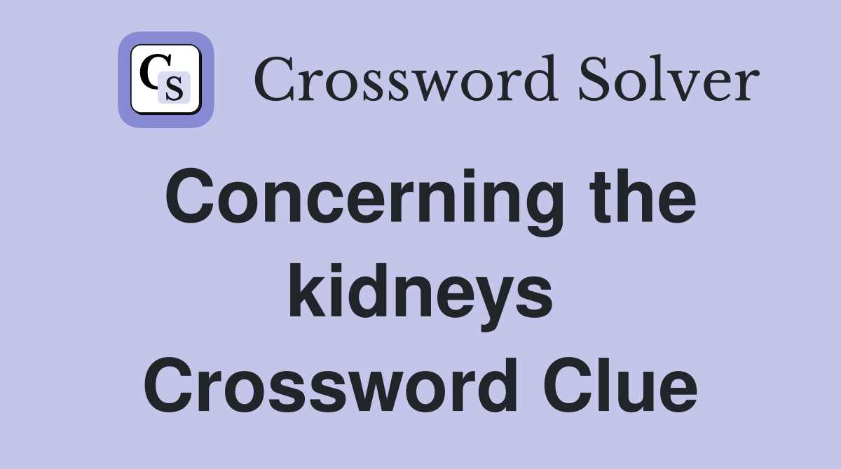 Concerning the kidneys Crossword Clue