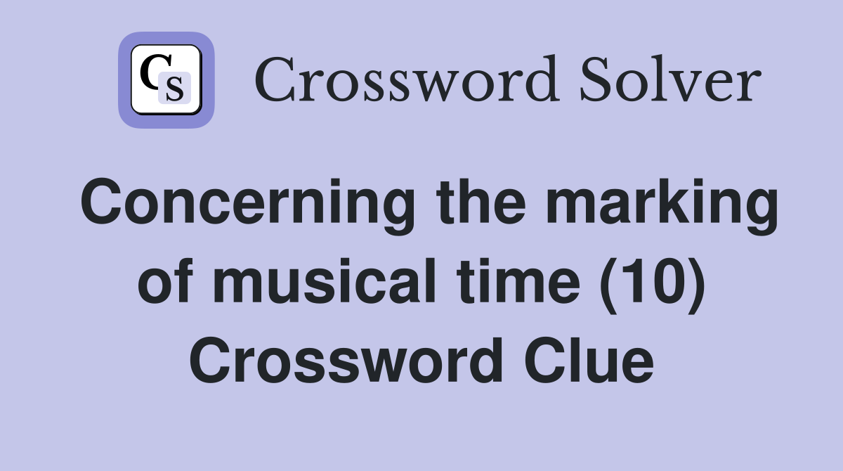 Concerning the marking of musical time (10) Crossword Clue