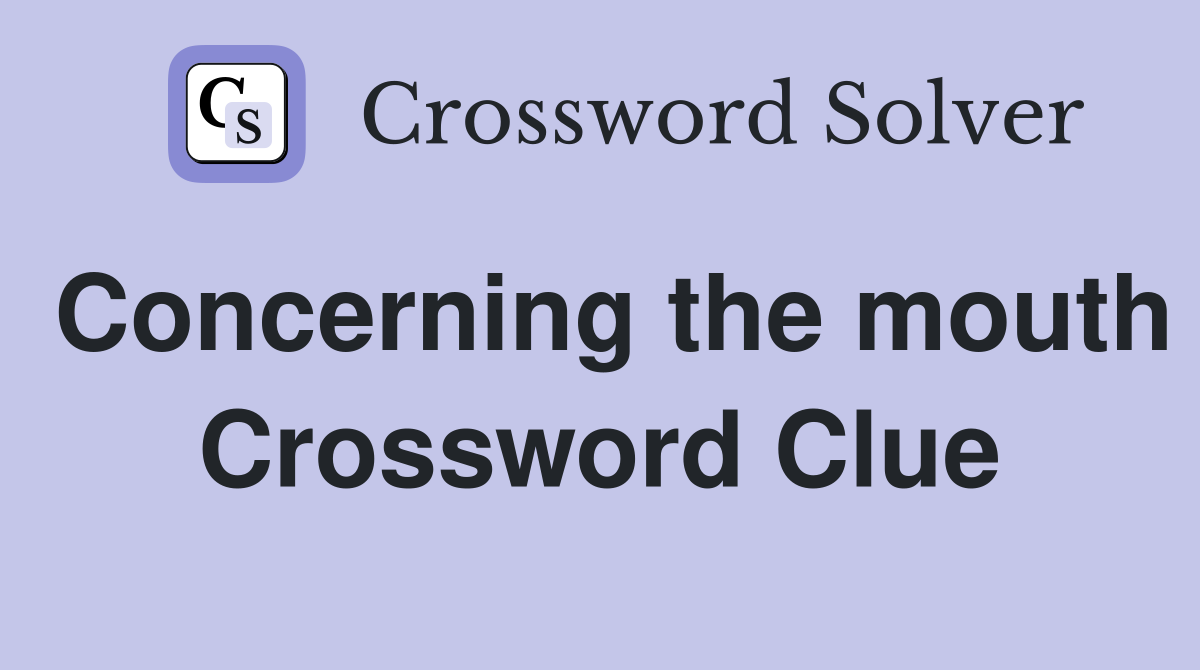 Concerning the mouth Crossword Clue