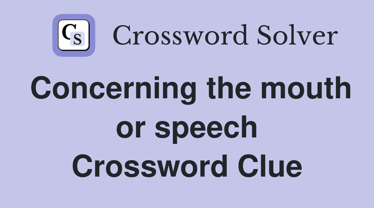 Concerning the mouth or speech Crossword Clue