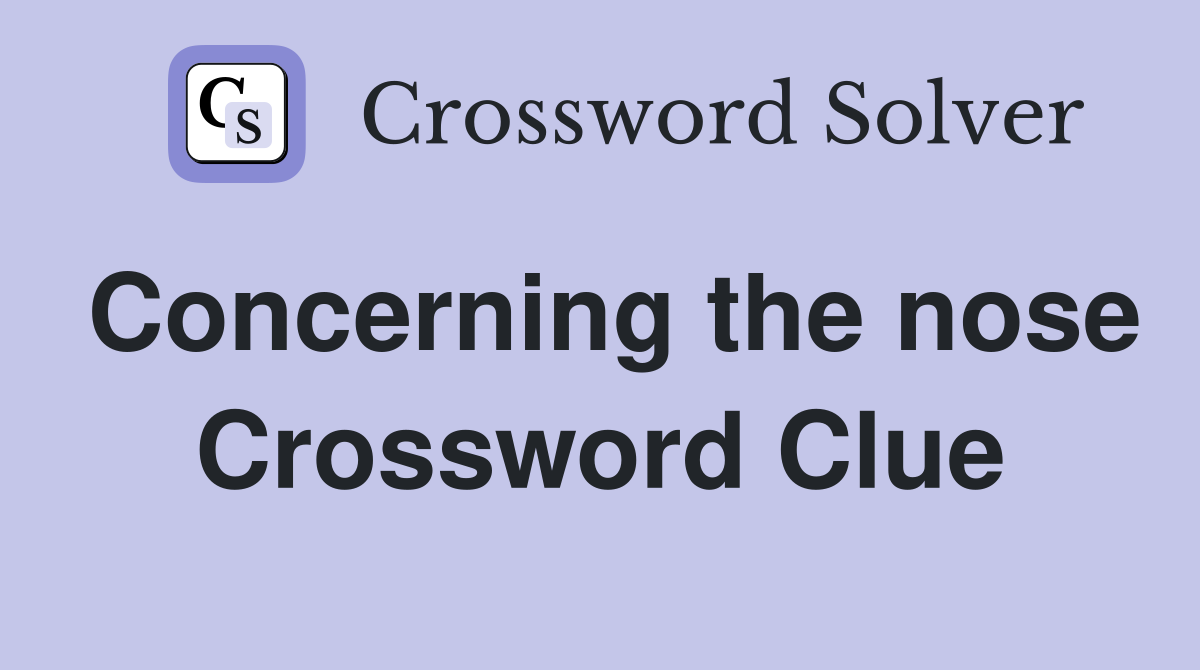 Concerning the nose Crossword Clue