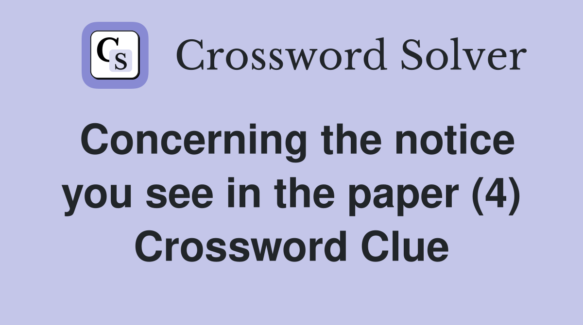 Concerning the notice you see in the paper (4) Crossword Clue