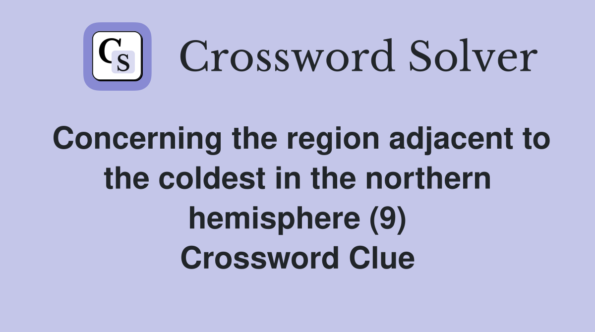 Concerning the region adjacent to the coldest in the northern hemisphere (9) Crossword Clue