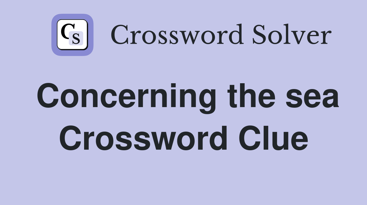 Concerning the sea Crossword Clue