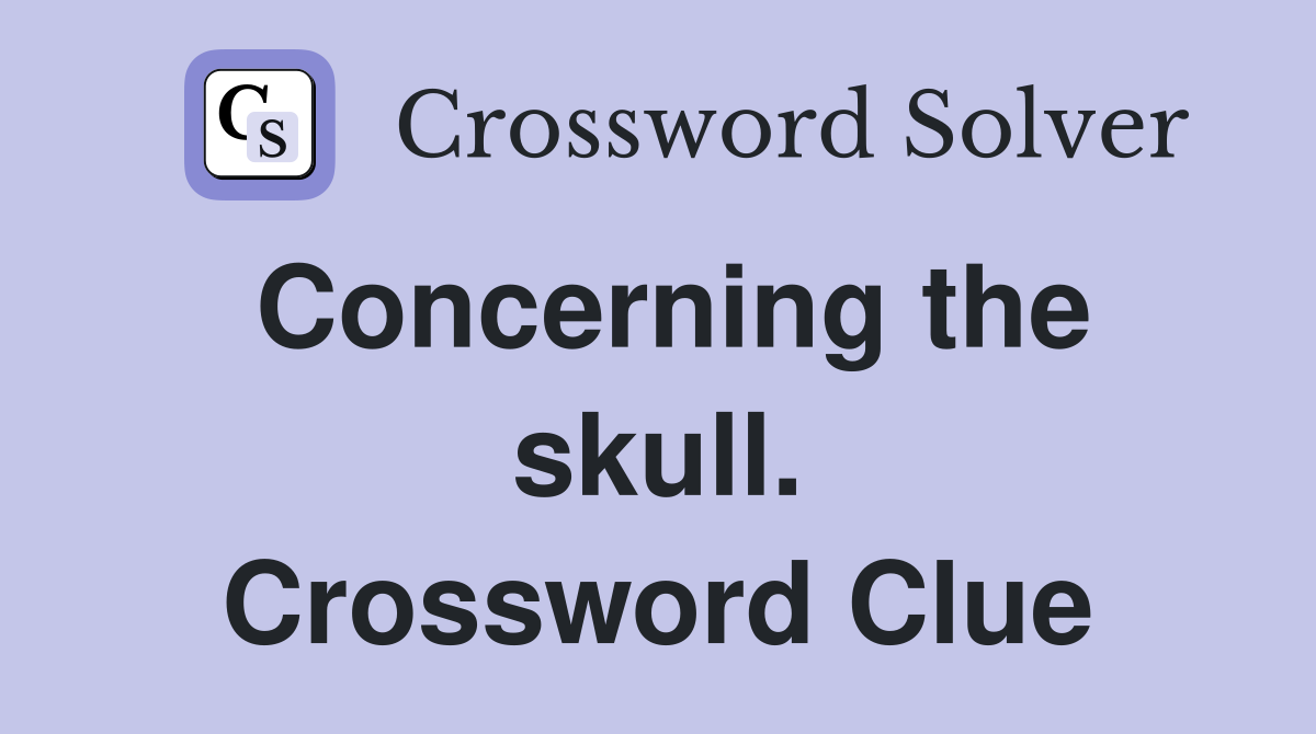 Concerning the skull. Crossword Clue