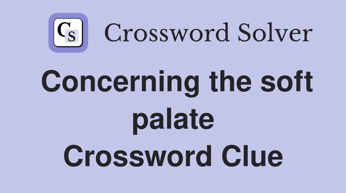 Concerning the soft palate Crossword Clue