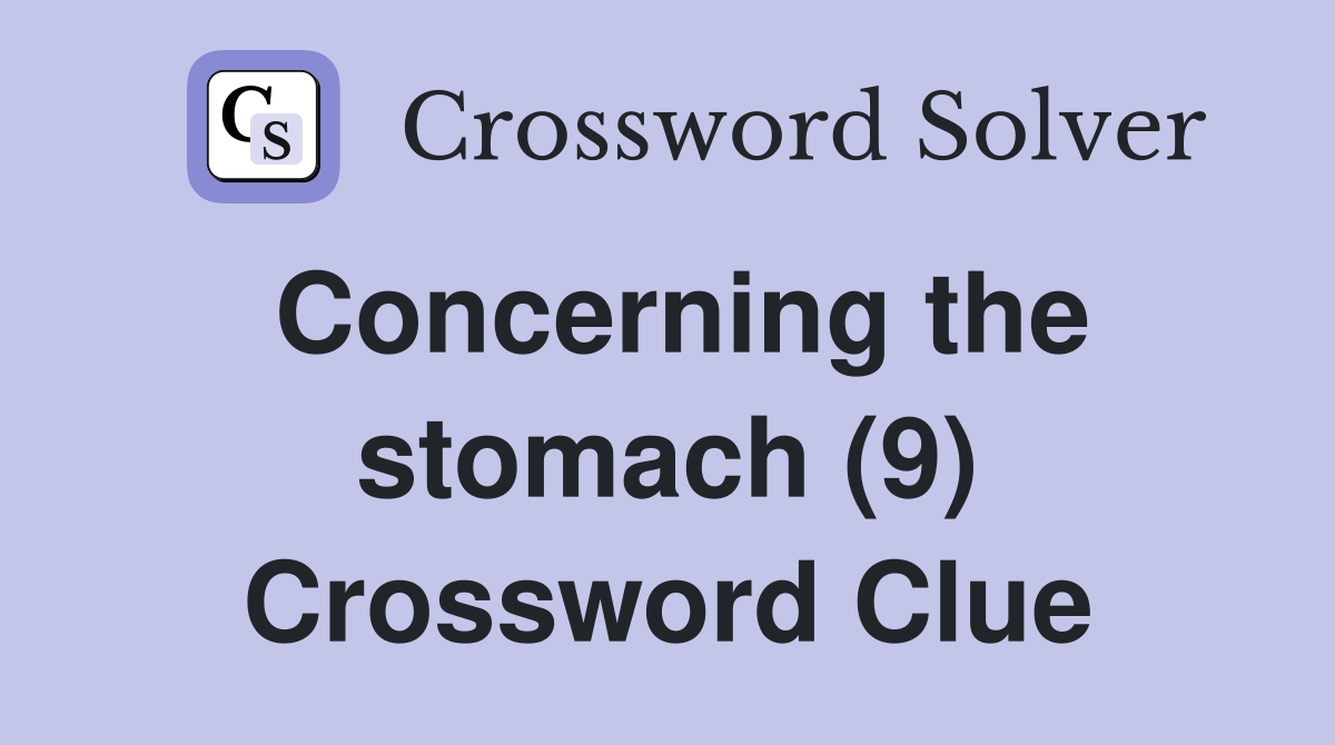 Concerning the stomach (9) Crossword Clue